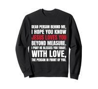 Chère Personne derrière Moi, j'espère Que tu Sais Que Jésus Aime Sweatshirt