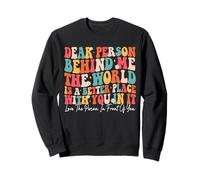 Chère personne derrière moi, le monde est meilleur avec toi Sweatshirt