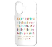 Chère Personne derrière Moi, Le Monde est Un Meilleur Endroit avec Vous Coque pour iPhone 17