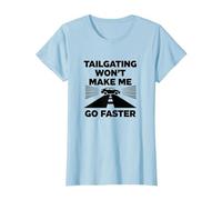 Chère Personne derrière Moi: Tailgating Won't Make Me Go Faster T-Shirt, Femme, Bleu Céleste, S
