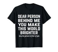 Chère Personne derrière Moi, tu rends ce Monde Plus Lumineux - Positif T-Shirt Graphique avec Valeur