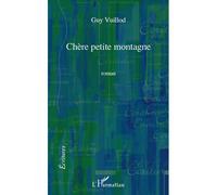 Chère petite montagne Roman - Guy Vuillod - L'harmattan - broché - Roman
