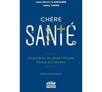 Chère santé Jean-Pierre Claveranne (Auteur), Jacky Darne (Auteur), Claude Evin (Préface)