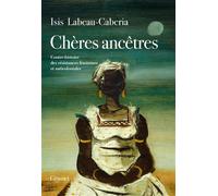 Chères ancêtres Contre-histoire des résistances féminines et anticoloniales - Isis Labeau-Caberia - Grasset - broché - Essai
