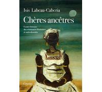 Chères ancêtres Contre-histoire des résistances féminines et anticoloniales - Isis Labeau-Caberia - Grasset - ebook (ePub) - Essai