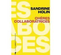 Chères collaboratrices - Comment échapper au féminisme néolibéral Sandrine Holin (Auteur)