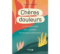 Cheres douleurs - La Thérapie brève pour soulager les douleurs chroniques Nathalie Goujon (Auteur)