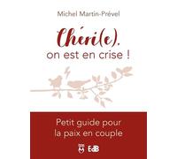 Chéri(e), on est en crise ! Petit guide pour la paix en couple - Michel Martin-Prével - Beatitudes Eds - broché - Guide
