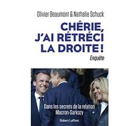 Chéri, j’ai rétréci la droite ! – Dans les secrets de la relation Macron-Sarkozy – Éditions Robert Laffont