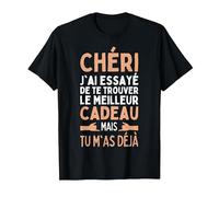 Chéri J'Ai Essayé De Te Trouver Le Meilleur des Cadeaux T-Shirt