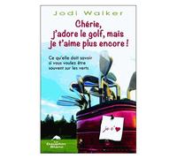 Chérie, J'adore Le Golf, Mais Je T'aime Plus Encore ! - Ce Qu'elle Doit Savoir Si Vous Voulez Être Souvent Sur Les Verts