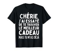 Chérie J'ai Essayé De Te Trouver Le Meilleur Des Cadeaux T-Shirt