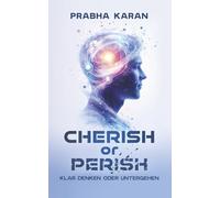 Cherish or Perish: Klar Denken Oder Untergehen
