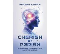 Cherish or Perish: Strengthen Your Intellect; Save The World!