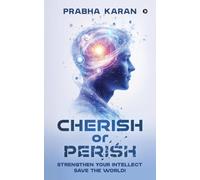 Cherish or Perish: Strengthen your Intellect Save the World!