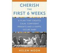 Cherish the First Six Weeks: A Plan That Creates Calm, Confident Parents and a Happy, Secure Baby - [Version Originale] Inconnu (Auteur)