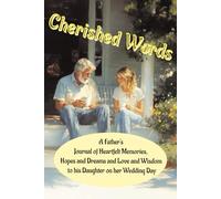 Cherished Words: A Father’s guided journal for his daughter of Heartfelt Memories, Hopes and Dreams, Love and Wisdom