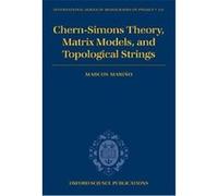 Chern-Simons Theory, Matrix Models, And Topological Strings, International Series of Monographs on Physics Marcos Marino (Auteur)