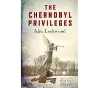 Chernobyl Privileges The by Alex Lockwood Alex Lockwood (Auteur)
