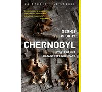 Chernobyl. Storia di una catastrofe nucleare