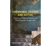 Chernobyl Trauma and Gothic Testimony, Cultural Memory and Global Literary Perspectives - Stuart Lindsay - Anthem Press - ebook (ePub) - Livre