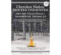 Cherokee Nation Proceed Undaunted:: Stories of People Who Defended and Betrayed the Cherokee Nation's Constitutions, and Who Created Moments of Hope ... Nation - a Case Study for Nation Building