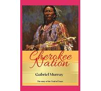 Cherokee Nation: The story of John Ross chief of the Cherokee and leader of the; Trail of Tears.
