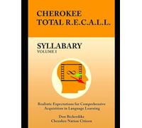 Cherokee Total R.E.C.A.L.L. Syllabary Volume I: Realistic Expectations for Comprehensive Acquisition in Language Learning