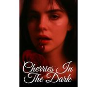 Cherries In The Dark: Obsessive Dark Red Flag Love Story, Poetic Erotica Drenched In Literary Sensuality, Where Passion & Ruin Become Inseparable