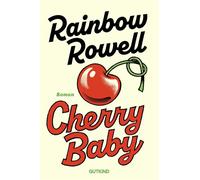 Cherry Baby Roman | Das neue Buch der Weltbestsellerautorin »Dieses Buch wird zweifellos ein Hit.« People - Rainbow Rowell - Gutkind Verlag - ebook (ePub) - Livre