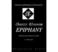 Cherry Blossom Epiphany -- The Poetry And Philosophy Of A Flowering Tree