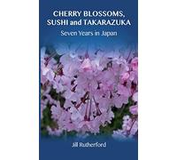 Cherry Blossoms, Sushi and Takarazuka: Seven Years in Japan