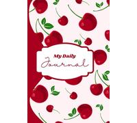 Cherry Daily Journal: A Bright and Fun Red-Themed Planner for Your Daily Thoughts: Perfect for Organizing Your Day, Setting Goals, and Tracking Progress with a Sweet Cherry Design