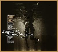 Cherry Ghost - Beneath This Burning Shoreline [Import]