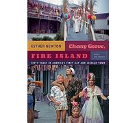 Cherry Grove, Fire Island: Sixty Years in America’s First Gay and Lesbian Town