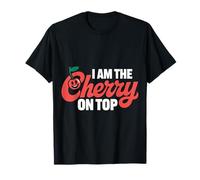 Cherry I Am The Cherry on Top Cerises Fruit Drôle T-Shirt