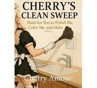 Cherry’s Clean Sweep: Maid for You to Polish Me, Color Me, and Make Me Shine