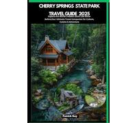 CHERRY SPRINGS STATE PARK TRAVEL GUIDE 2025: Explore the World’s Hidden Gems Like Never Before,Your Ultimate Travel Companion for Culture, Cuisine & Adventure