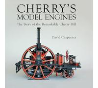 Cherry's Model Engines: The Story of the Remarkable Cherry Hill