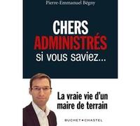 Chers administrés, si vous saviez Pierre-Emmanuel Begny (Auteur)