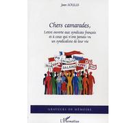 Chers camarades Lettre ouverte aux syndicats français et à ceux qui n'ont jamais vu un syndicaliste de leur vie - Jean Soulis - L'harmattan - broché - Essai