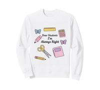 Chers élèves : j’AI Toujours Raison Sweatshirt