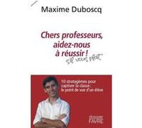 Chers professeurs, aidez-nous à réussir ! - 10 stratagèmes pour captiver la classe : le point de vue d'un élève Maxime Duboscq (Auteur)