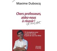 Chers professeurs, aidez-nous à réussir ! - 10 stratagèmes pour captiver la classe : le point de vue d'un élève - Maxime Duboscq - Favre Pierre-Marcel Eds - broché - Essai