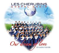 Cherubins Gospel Choir - Our Dream of Love/Un Autre Monde
