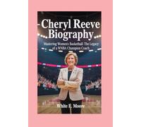 CHERYL REEVE-BIOGRAPHY: MASTERING WOMEN’S BASKETBALL -THE LEGACY OF A WNBA CHAMPION COACH