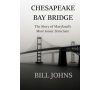 CHESAPEAKE BAY BRIDGE: The Story of Maryland’s Most Iconic Structure