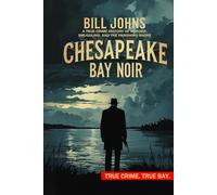 Chesapeake Bay Noir: A True Crime History of Murder, Smuggling, and the Vanishing Shore
