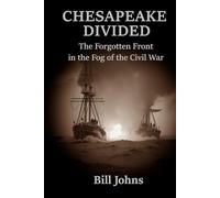 CHESAPEAKE DIVIDED: The Forgotten Front in the Fog of the Civil War