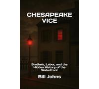 CHESAPEAKE VICE: Brothels, Labor, and the Hidden History of the Waterfront
